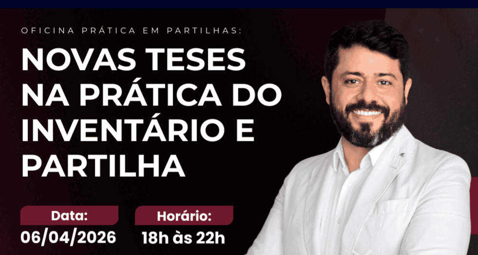 Oficina Prática em Partilhas: Novas Teses na Prática do Inventário e Partilha